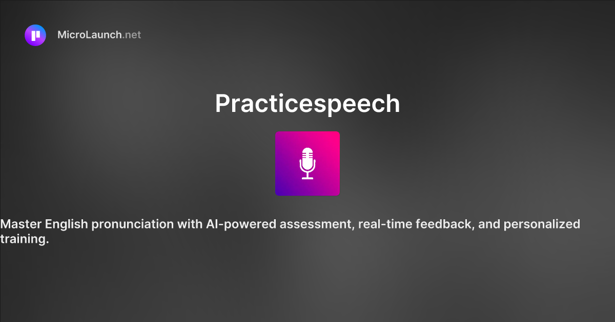 Practicespeech is now on Microlaunch