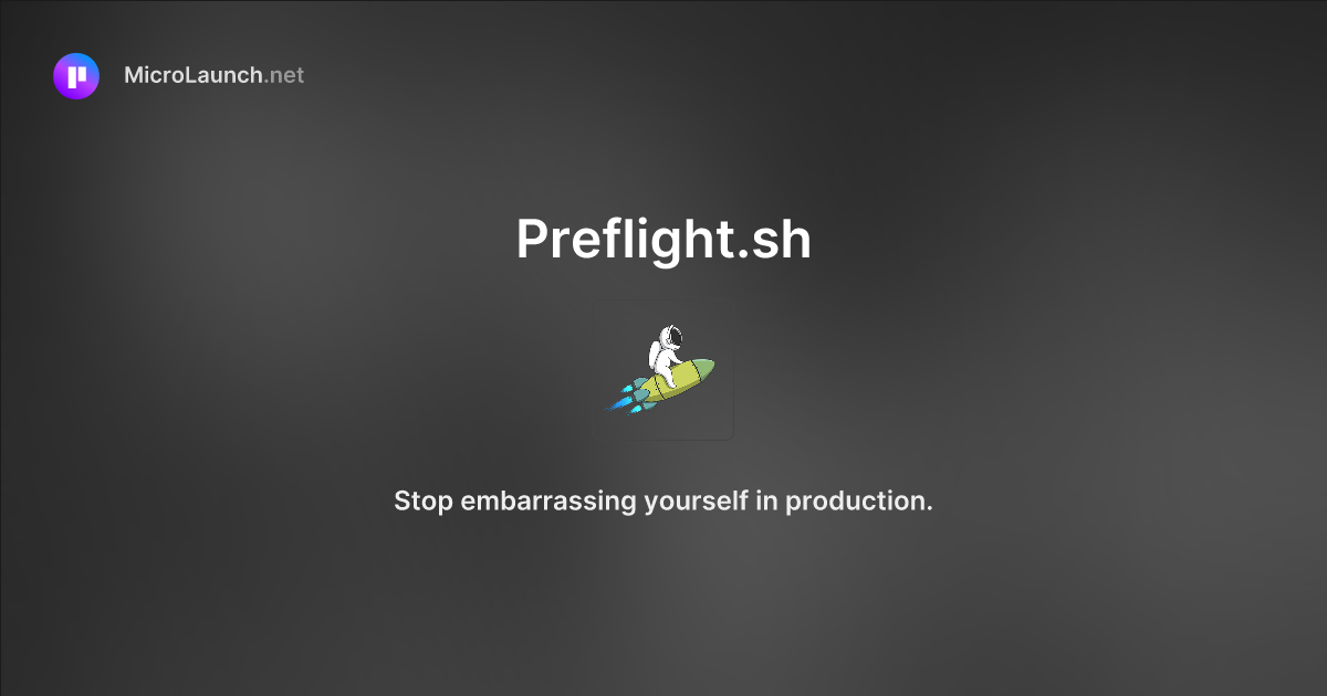 Preflight.sh is now on Microlaunch