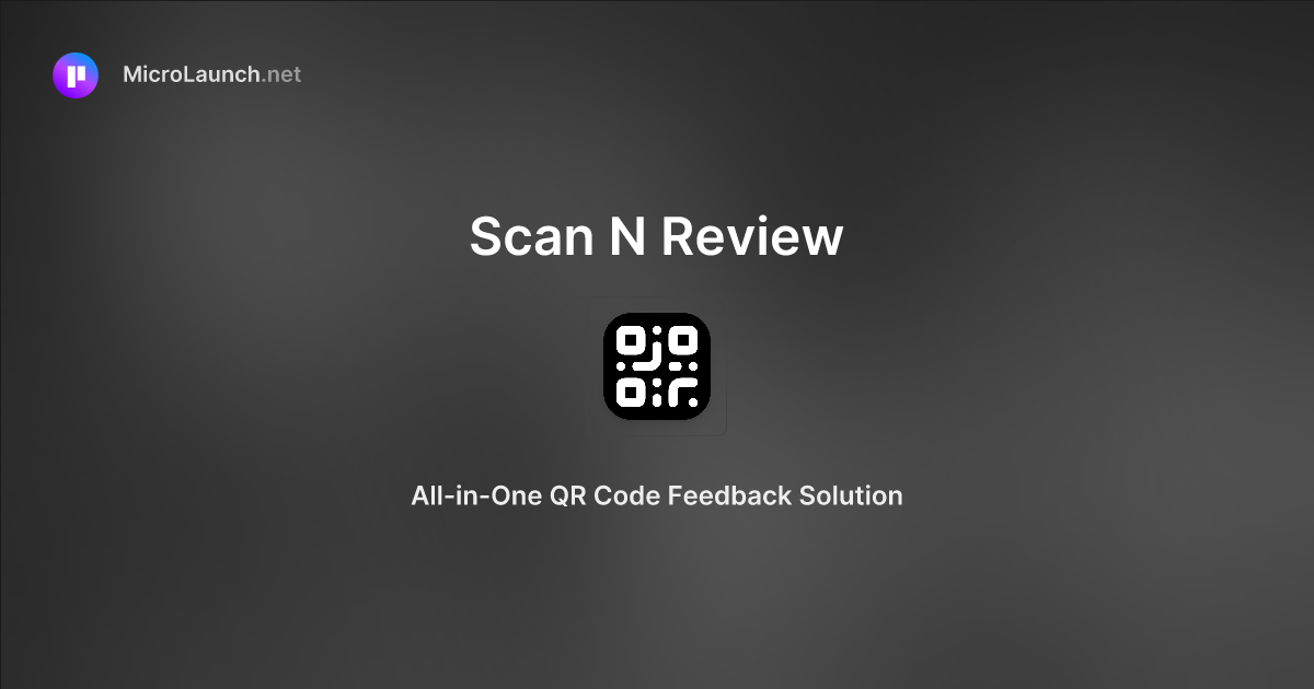 Scan N Review is now on Microlaunch