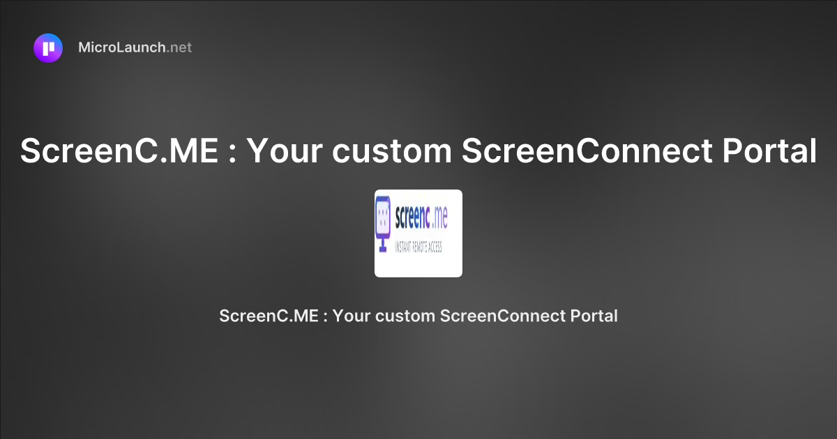 ScreenC.ME : Your custom ScreenConnect Portal is now on Microlaunch