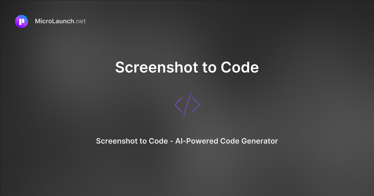 Screenshot to Code is now on Microlaunch