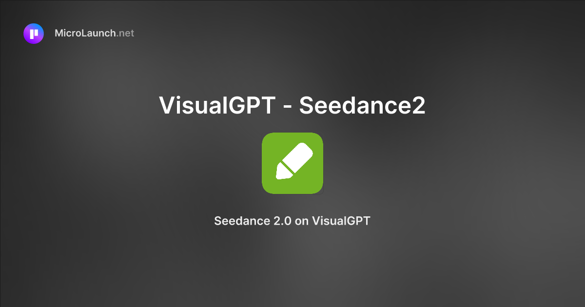 VisualGPT - Seedance2 is now on Microlaunch