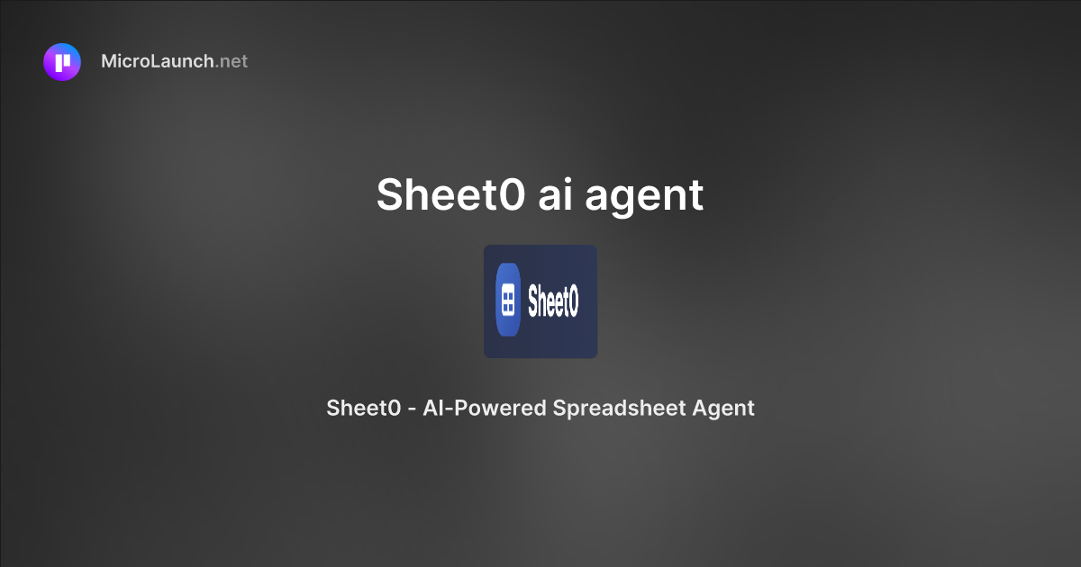 Sheet0 ai agent is now on Microlaunch