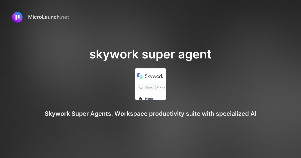 Skywork super agent is now on Microlaunch