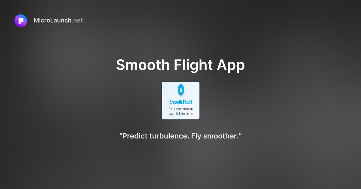 Smooth Flight App is now on Microlaunch