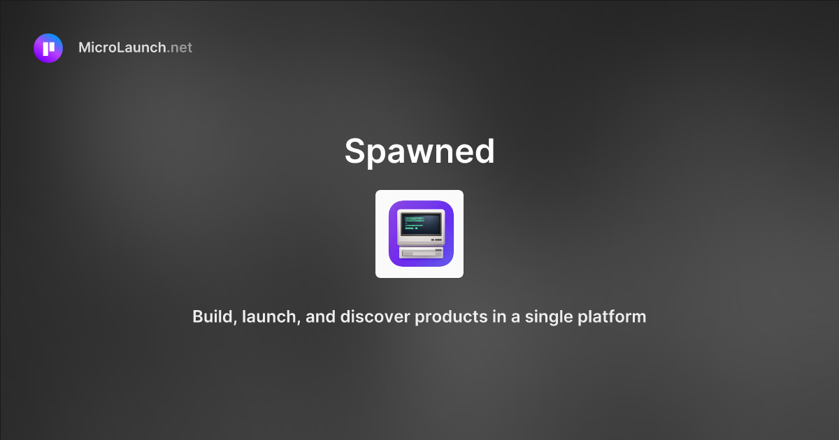 Spawned is now on Microlaunch