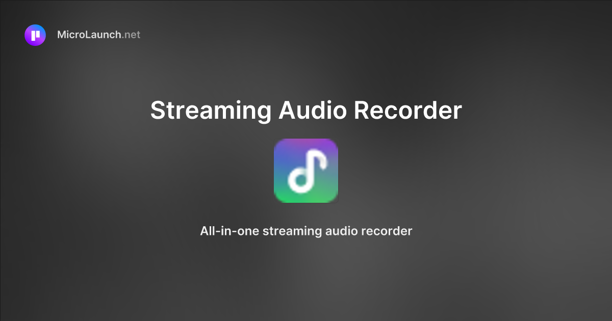 Streaming Audio Recorder is now on Microlaunch