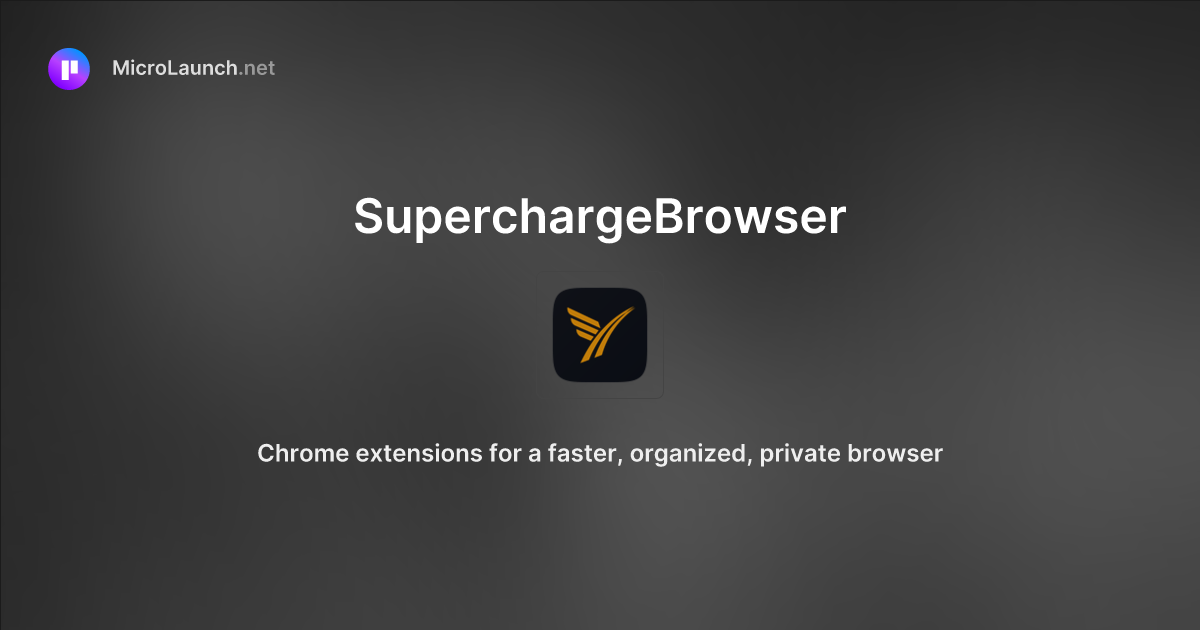 SuperchargeBrowser is now on Microlaunch