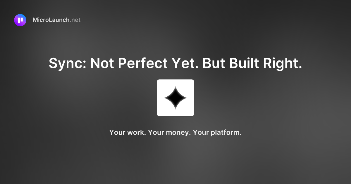 Sync: Not Perfect Yet. But Built Right. is now on Microlaunch