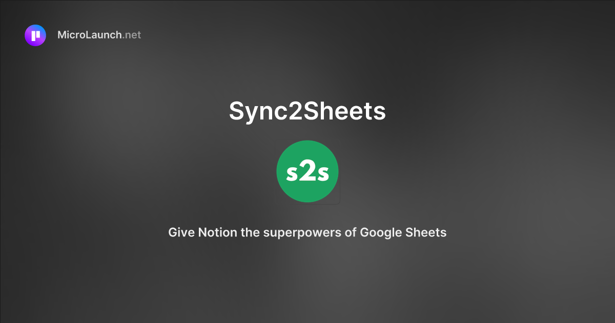Sync2Sheets is now on Microlaunch