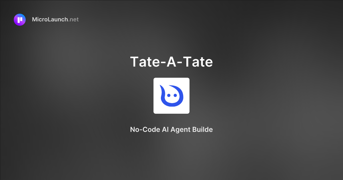 Tate-A-Tate is now on Microlaunch