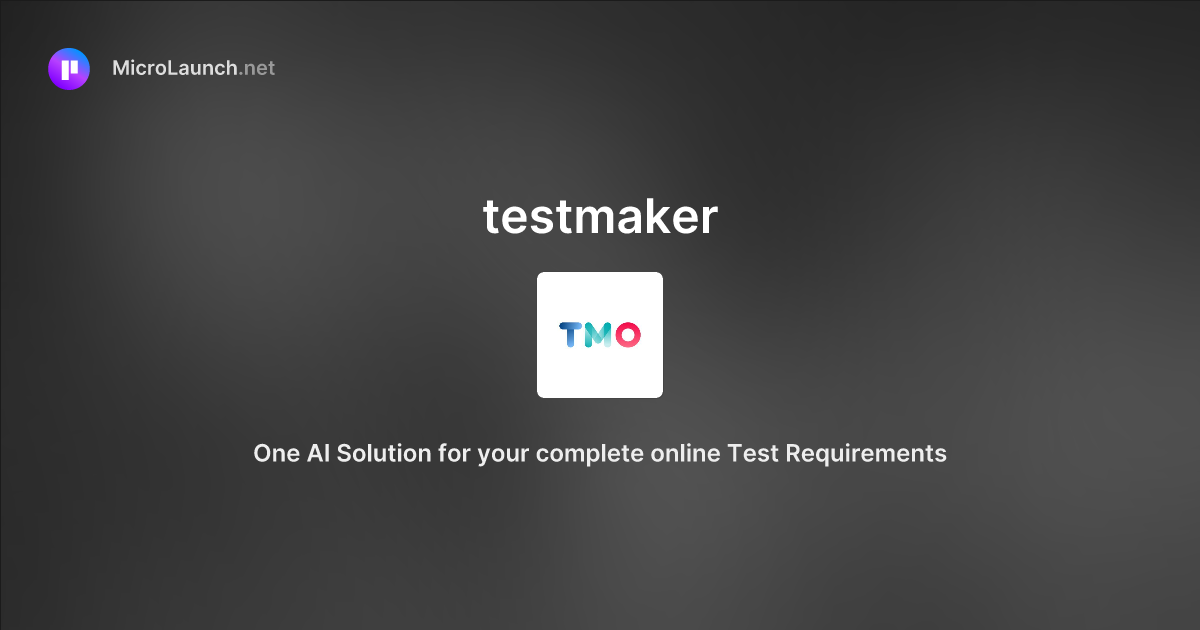 Testmaker is now on Microlaunch