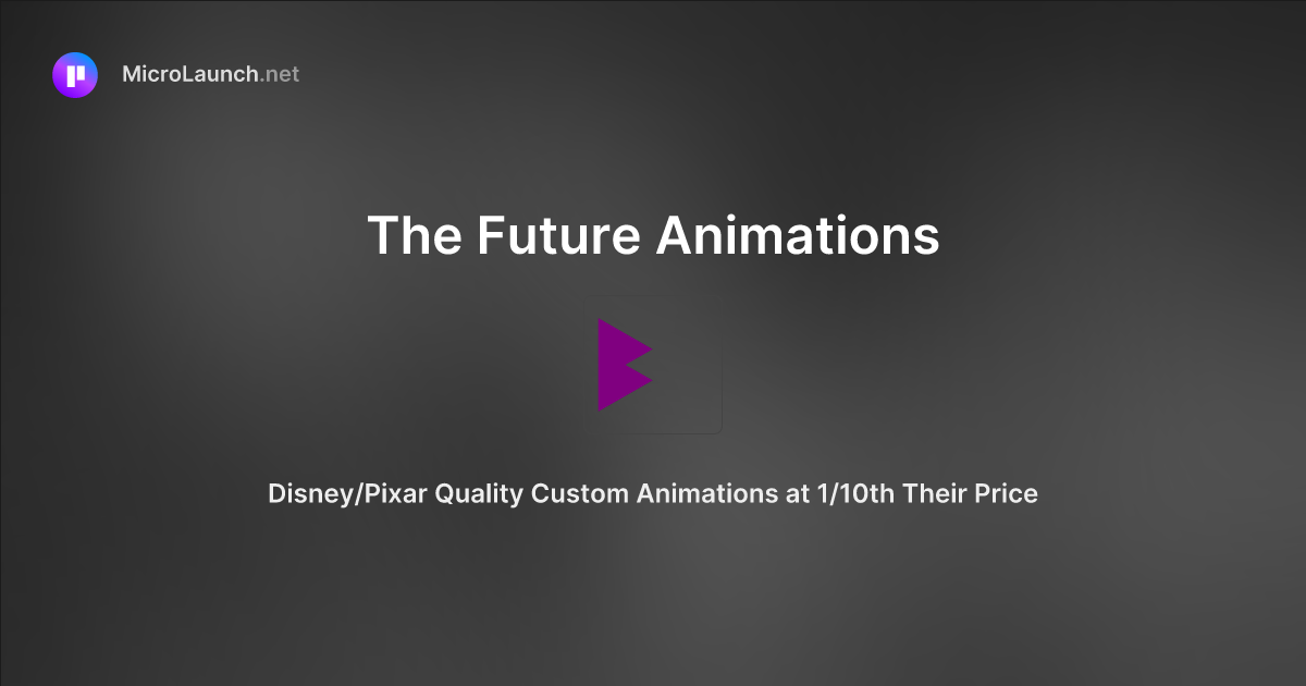 The Future Animations is now on Microlaunch