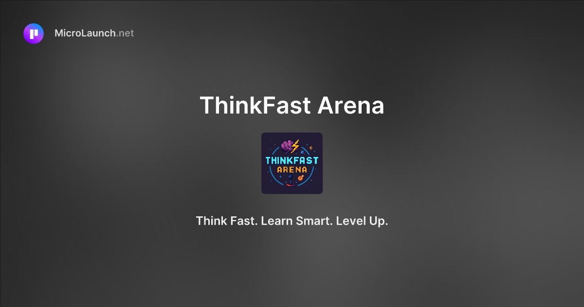 Thinkfast Arena Is Now On Microlaunch