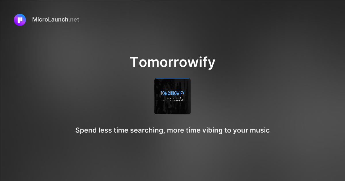 Tomorrowify is now on Microlaunch