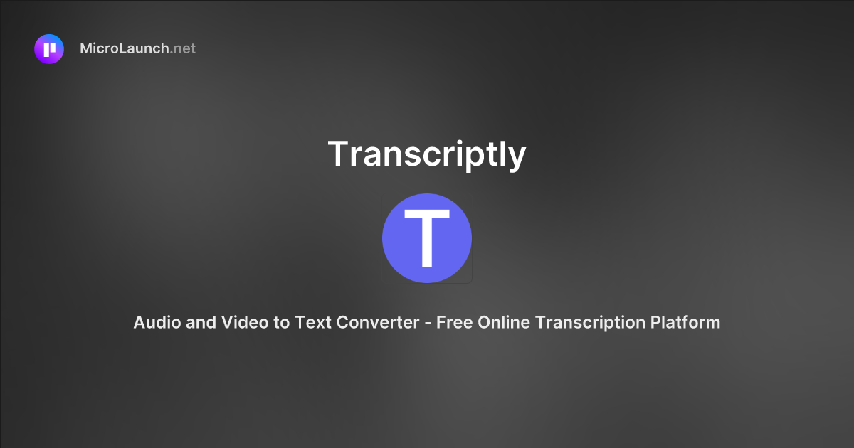 Transcriptly is now on Microlaunch