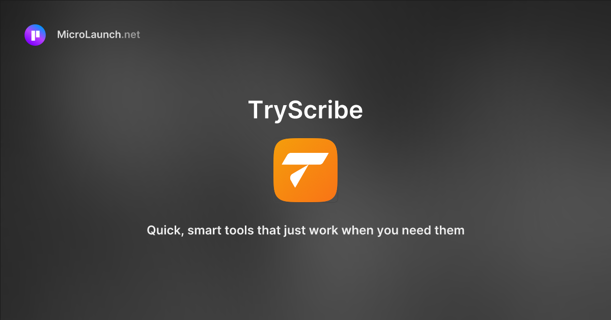 TryScribe is now on Microlaunch