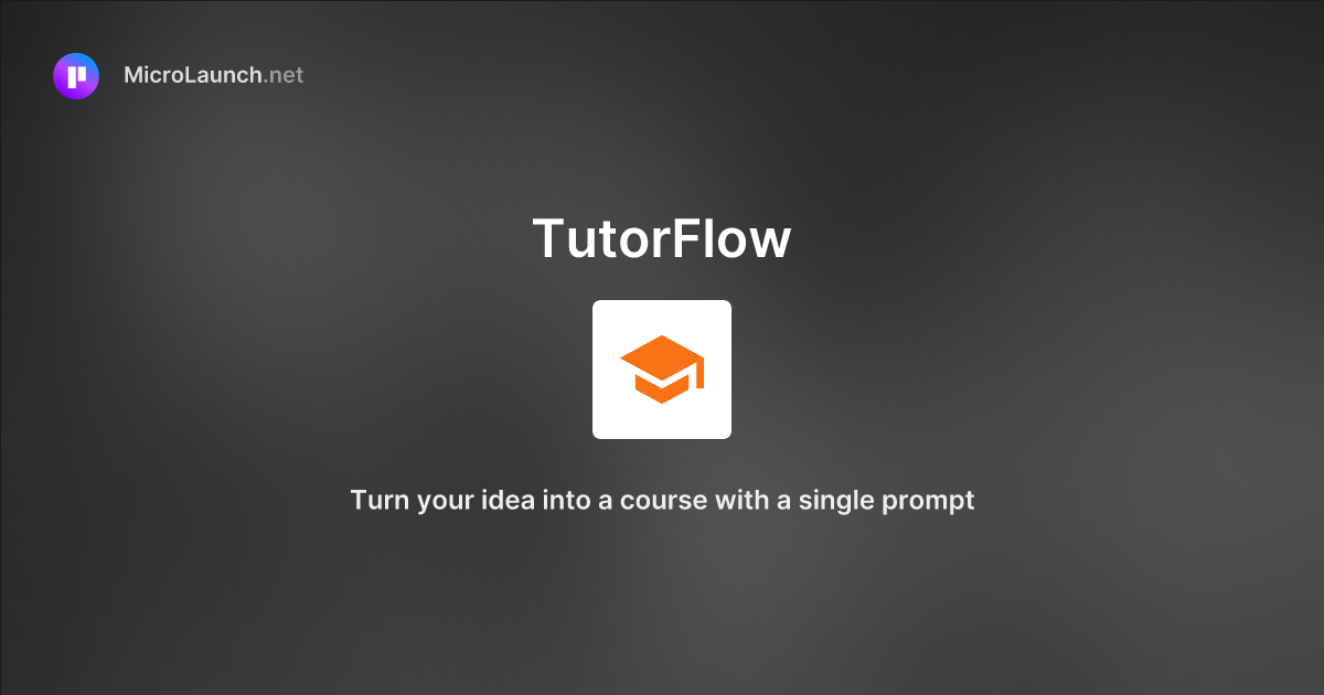 TutorFlow is now on Microlaunch