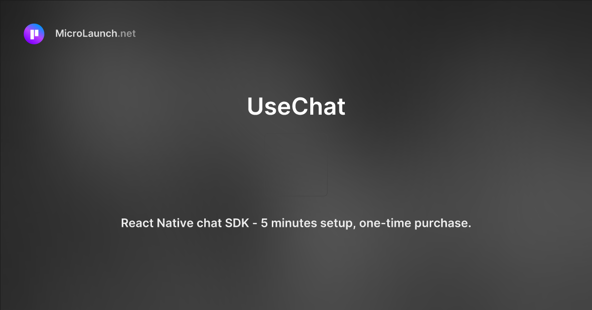 UseChat is now on Microlaunch