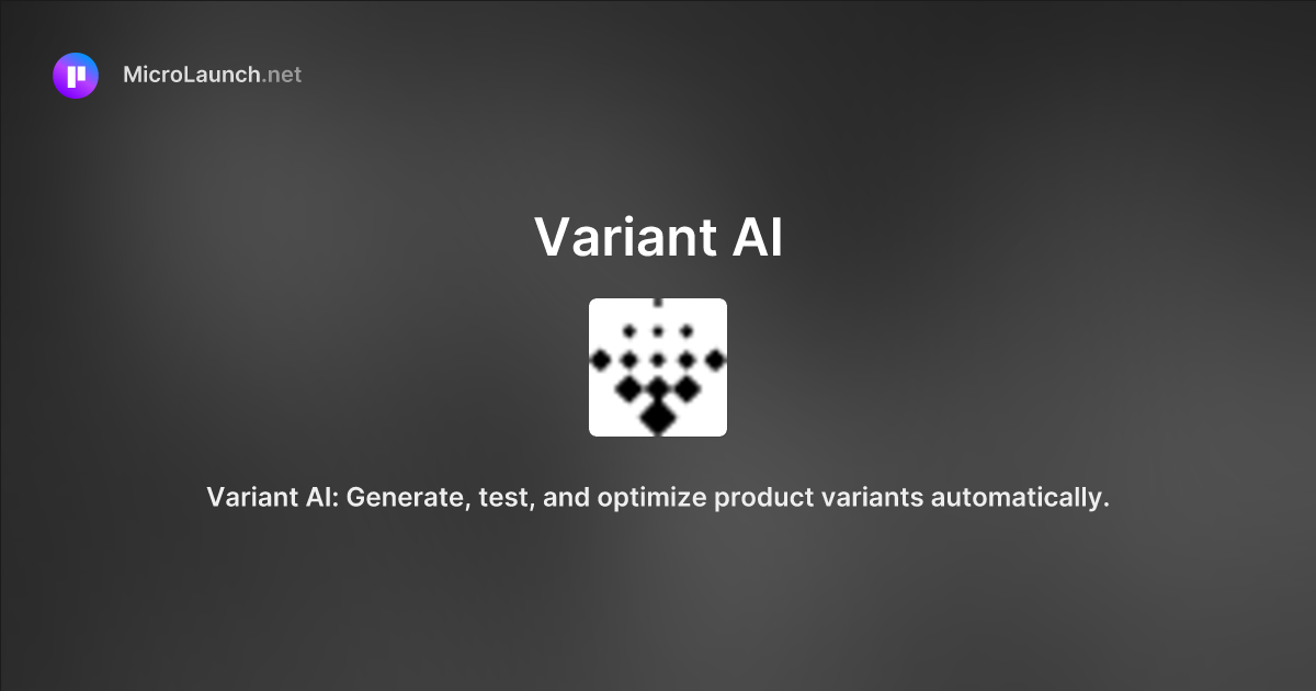 Variant AI is now on Microlaunch