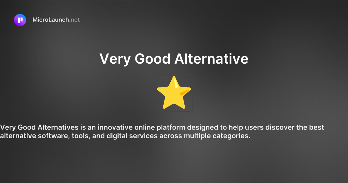 Very Good Alternative is now on Microlaunch