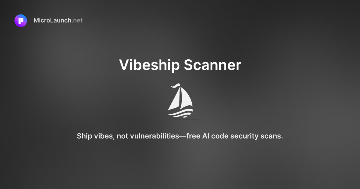 Vibeship Scanner is now on Microlaunch