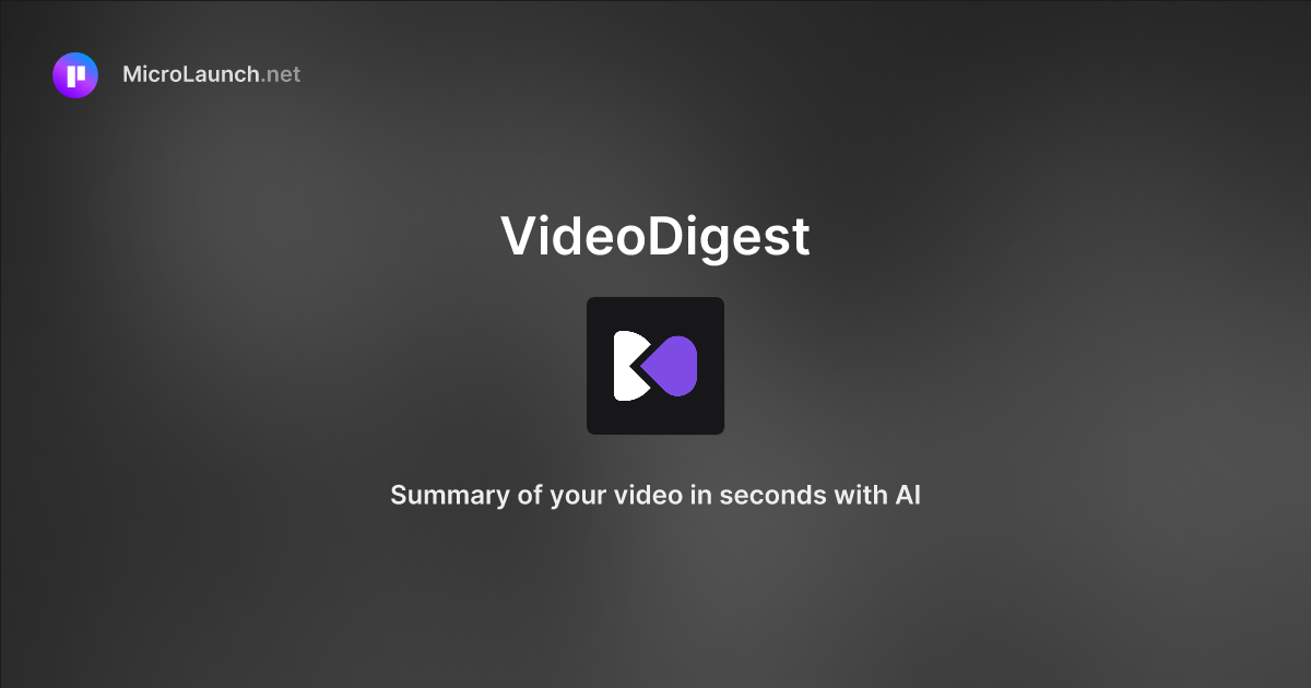 VideoDigest is now on Microlaunch