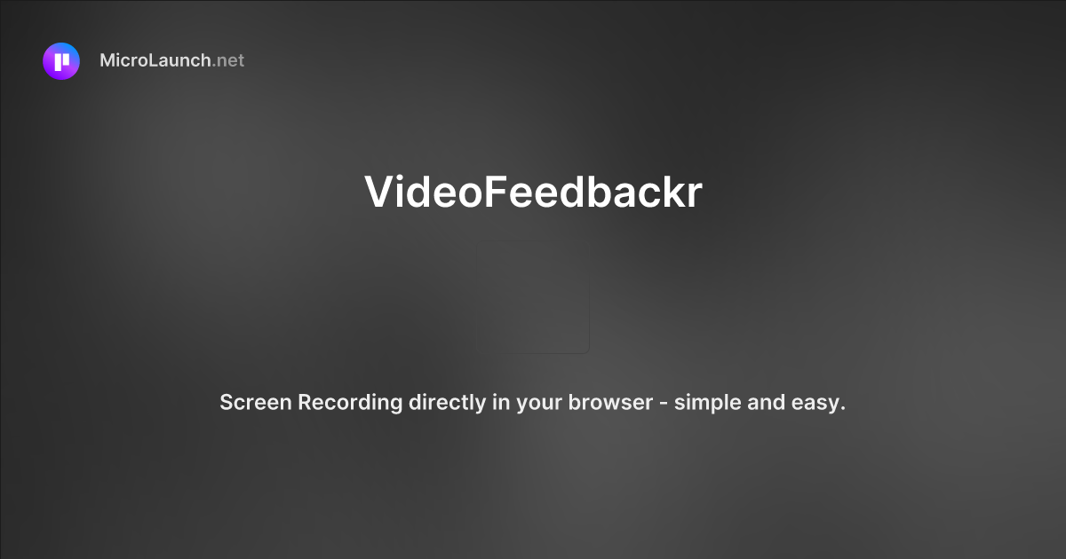VideoFeedbackr is now on Microlaunch