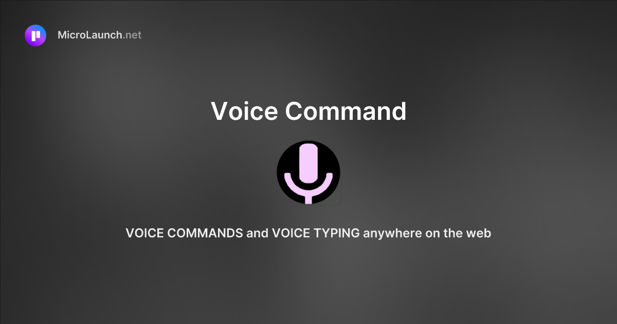 Voice Command is now on Microlaunch