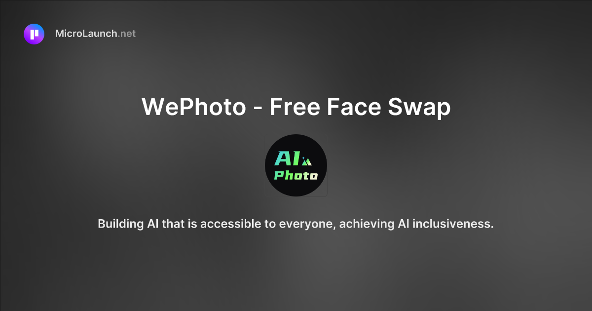 WePhoto - Free Face Swap is now on Microlaunch