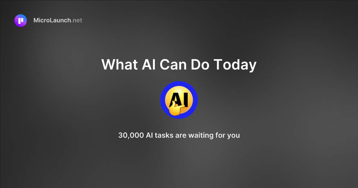 What AI Can Do Today is now on Microlaunch
