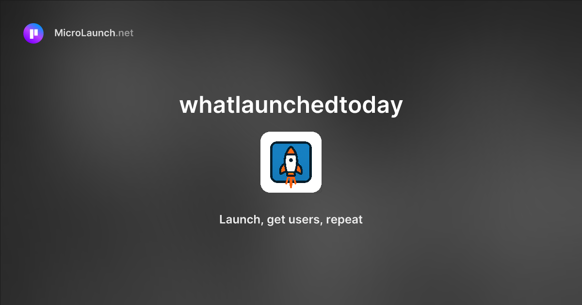 Whatlaunchedtoday is now on Microlaunch