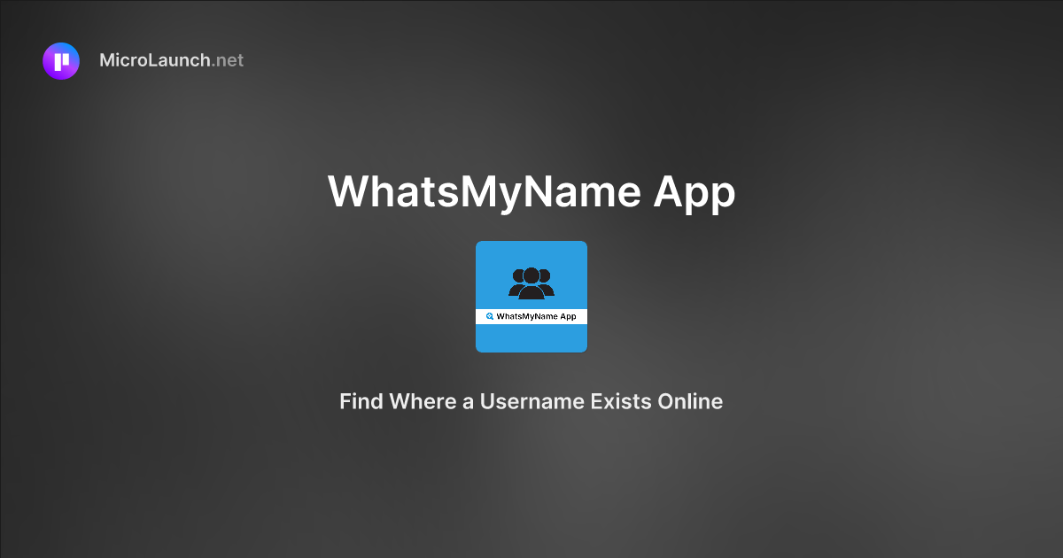 WhatsMyName App is now on Microlaunch