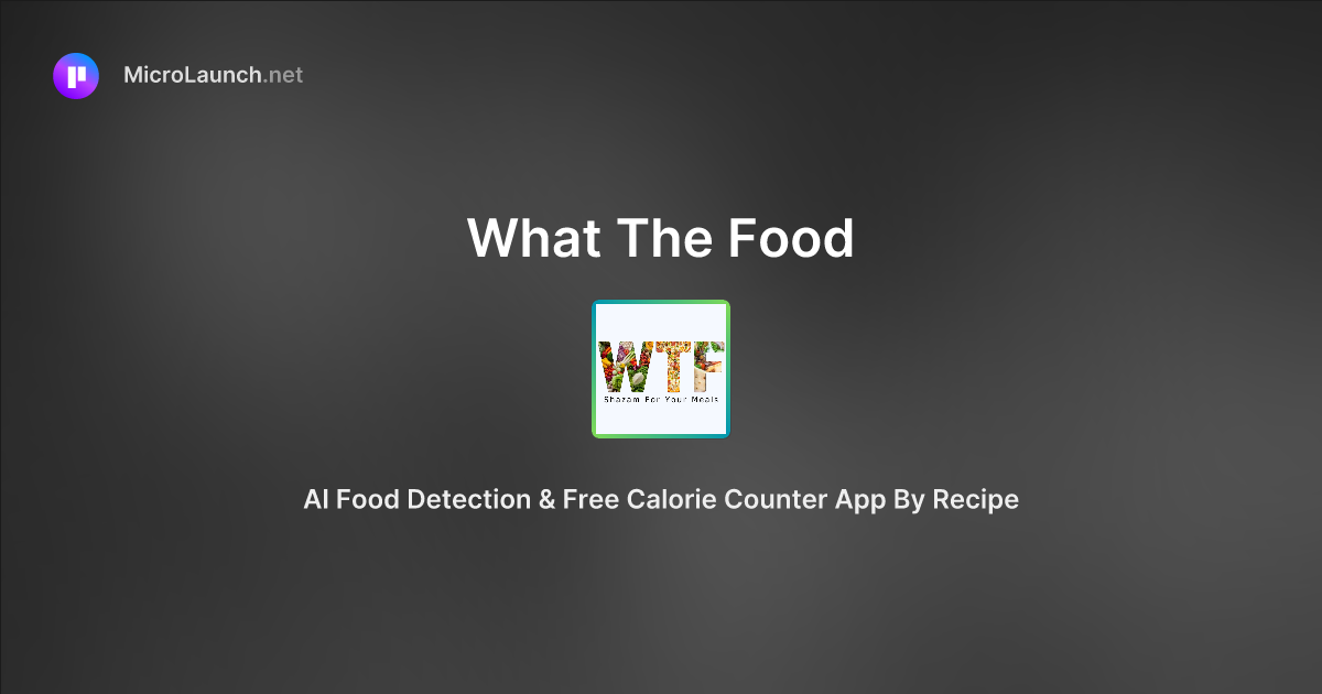 What The Food is now on Microlaunch