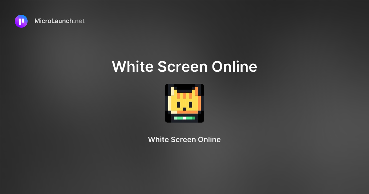 White Screen Online is now on Microlaunch