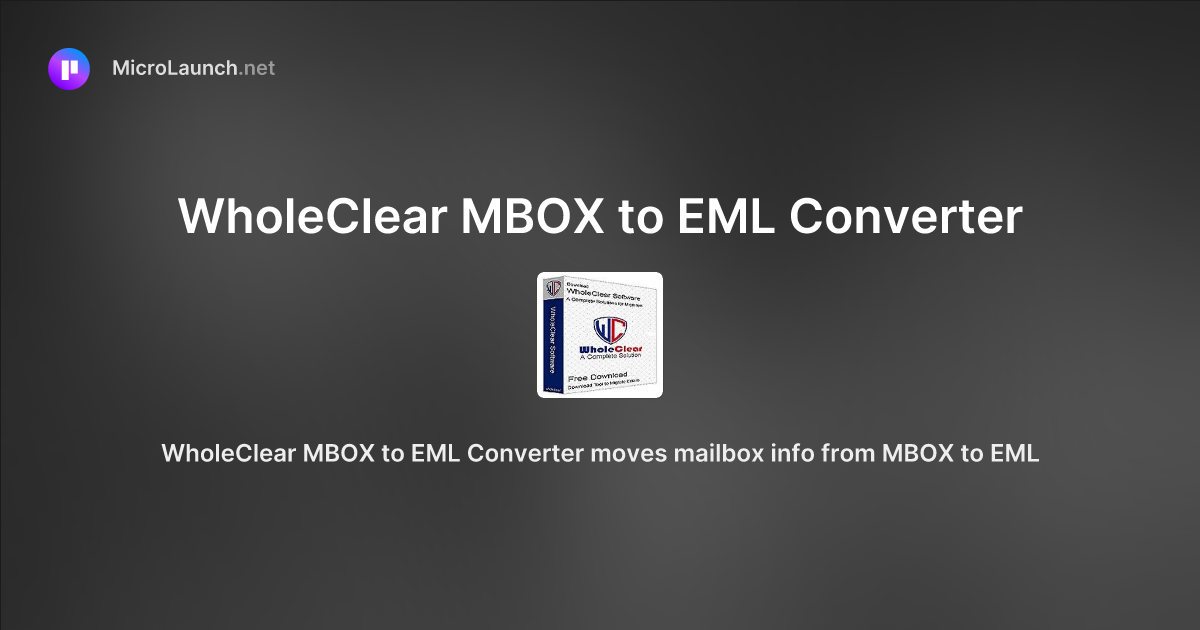 WholeClear MBOX to EML Converter is now on Microlaunch