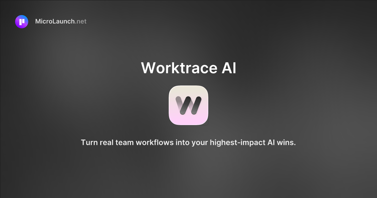 Worktrace AI is now on Microlaunch
