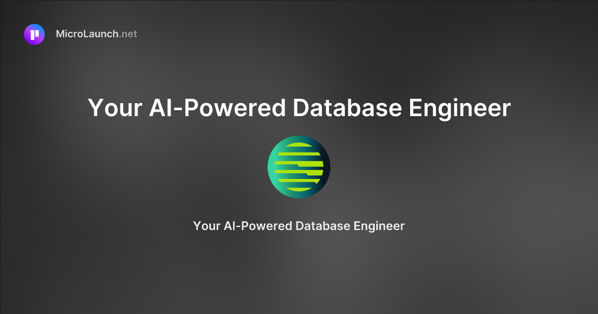Your AI-Powered Database Engineer is now on Microlaunch