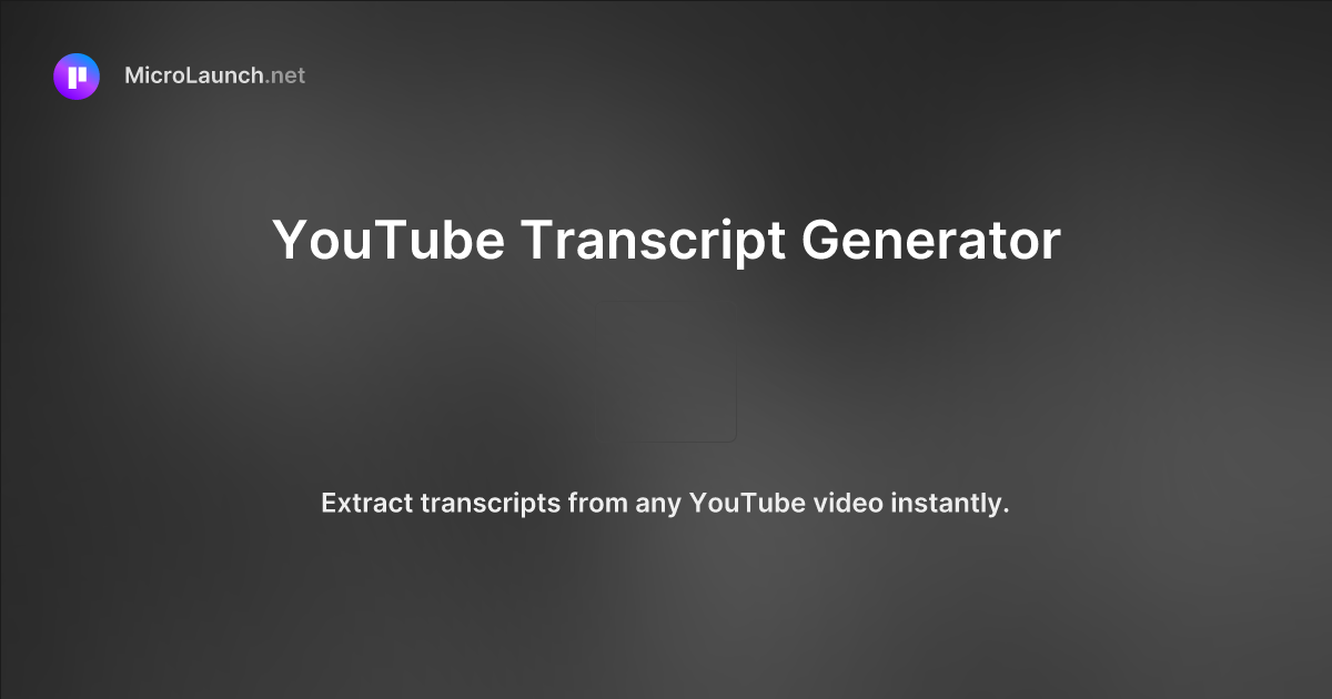 YouTube Transcript Generator is now on Microlaunch