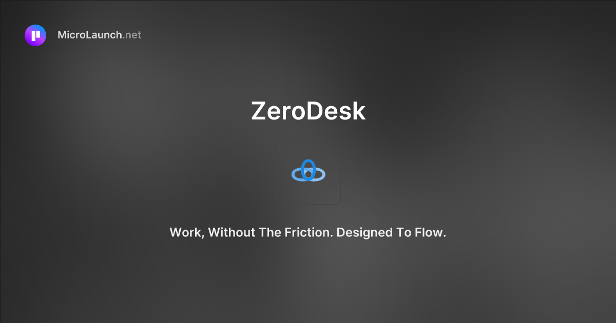 ZeroDesk is now on Microlaunch